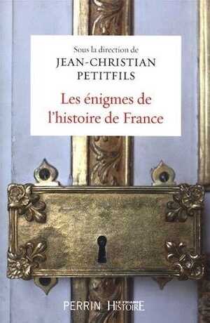Les énigmes de l'histoire de France, 2018, 360 p.