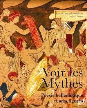 Voir les mythes. Poésie hellénistique et arts figurés, 2018, 384 p.