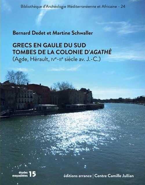 Grecs en Gaule du Sud. Tombes de la colonie d'Agathè (Agde, Hérault, IVe - IIe siècles avant J.-C.), (Etudes Massaliètes 15), 2018, 224 p.