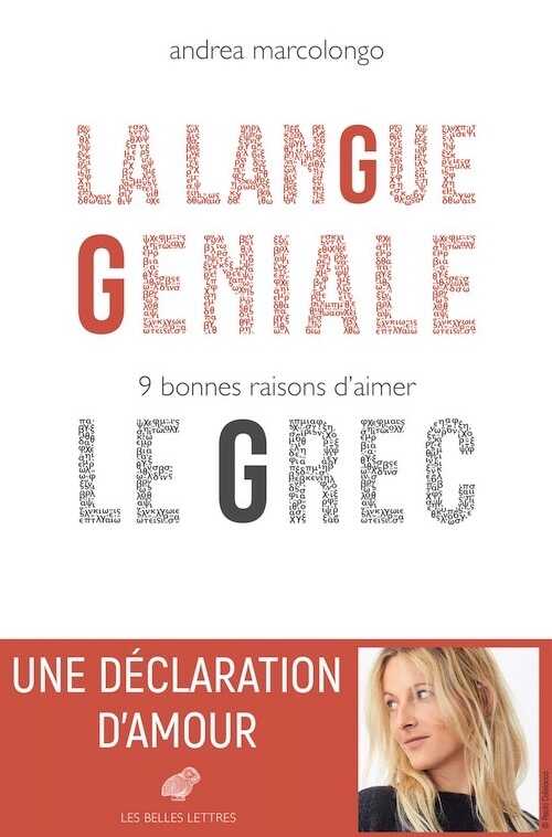 La Langue géniale. 9 bonnes raisons d'aimer le grec, 2018, 202 p.