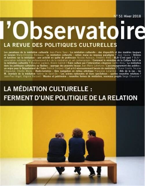 Revue L'Observatoire, la revue des politiques culturelles n°51, Hiver 2018. La médiation culturelle : ferment d'une politique de la relation.