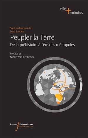 Peupler la terre. De la préhistoire à l'ère des métropoles, 2017, 450 p.