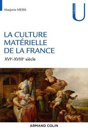 La culture matérielle de la France, XVIe-XVIIIe siècle, 2016, 288 p.