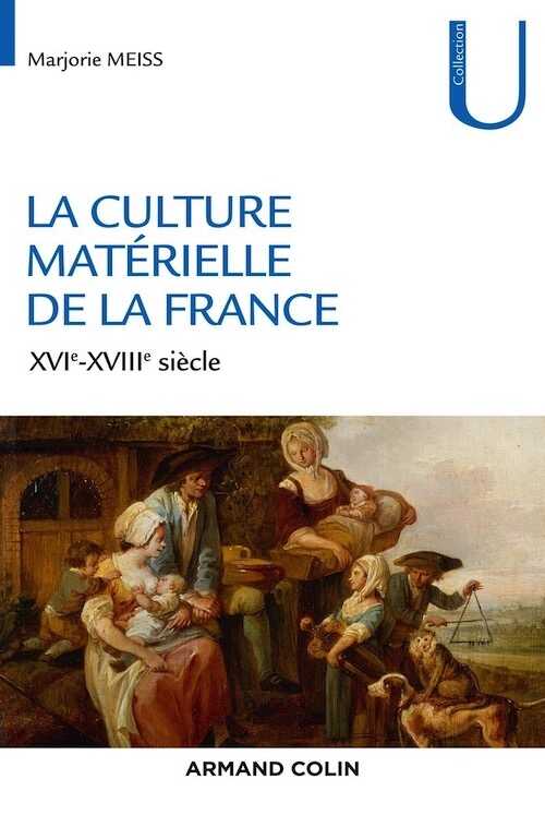 La culture matérielle de la France, XVIe-XVIIIe siècle, 2016, 288 p.