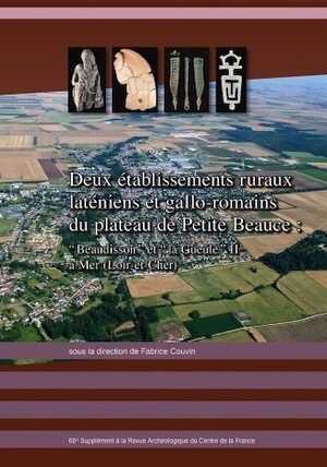 Deux établissements ruraux laténiens et gallo-romains du plateau de Petite Beauce : “Beaudisson” et “la Gueule” II à Mer (Loir et Cher), (68e suppl. RACF), 2018, 322 p.