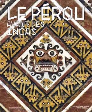 ÉPUISÉ - Le Pérou avant les Incas, 2017, 224 p.