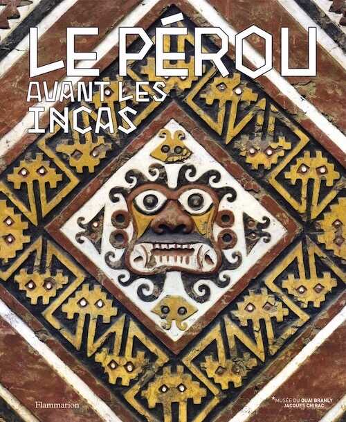 ÉPUISÉ - Le Pérou avant les Incas, 2017, 224 p.