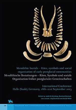Mesolithic burials. Rites, symbols and social organisation of early postglacial communties / Mesolithische Bestattungen – Riten, Symbole und soziale Organisation früher postglazialer Gemeinschaften, (actes conf. int. Halle, sept. 2013), 2016, 2 volumes