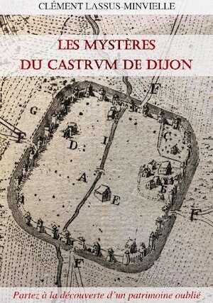 Les mystères du castrum de Dijon, 2017, 126 p.