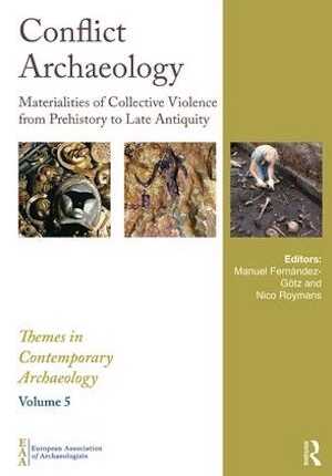Conflict Archaeology. Materialities of Collective Violence from Prehistory to Late Antiquity, 2018, 236 p.