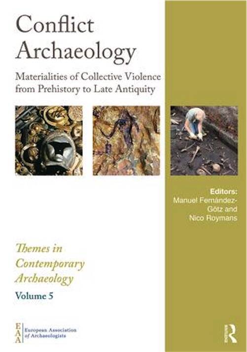 Conflict Archaeology. Materialities of Collective Violence from Prehistory to Late Antiquity, 2018, 236 p.