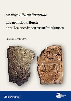 Ad fines Africae Romanae. Les mondes tribaux dans les provinces maurétanienne, 2018, 538 p.