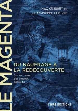 Le Magenta. Du naufrage à la redécouverte (1875-1995), 2018, 312 p.