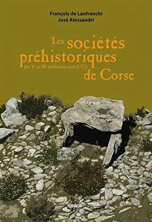 Les sociétés préhistoriques de Corse (du Ve au IIIe millénaire avant J.-C.), 2018, 328 p.