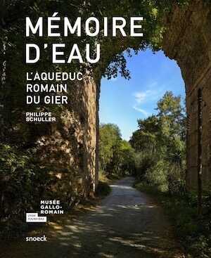 Mémoire d'eau. L'aqueduc romain du Gier, 2017, 112 p.