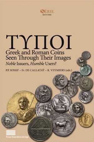 Typoi. Greek and Roman Coins Seen Through Their Images Noble Issuers, Humble Users ?, 2018, 600 p.