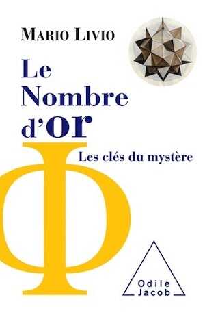 Le Nombre d'or. Les clés du mystère, 2018, 320 p.