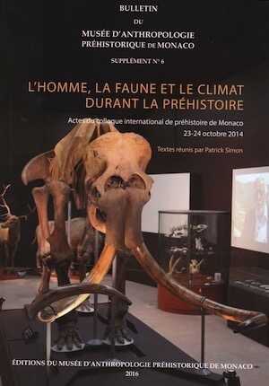 L'homme, la faune et le climat durant la préhistoire, (actes coll. Monaco, oct. 2014), (bull. musée d'anthropologie préhistorique de Monaco, supplément n°6), 2016, 184 p.