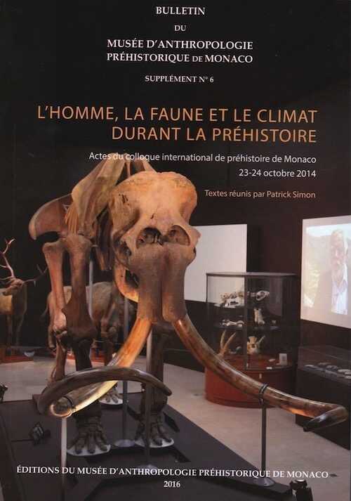 L'homme, la faune et le climat durant la préhistoire, (actes coll. Monaco, oct. 2014), (bull. musée d'anthropologie préhistorique de Monaco, supplément n°6), 2016, 184 p.