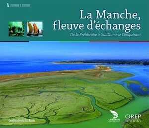 La Manche, fleuve d'échanges. De la Préhistoire à Guillaume le Conquérant, 2018, 80 p.