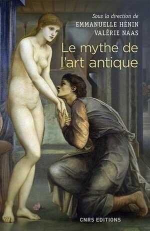 Le mythe de l'art antique, 2018, 450 p.
