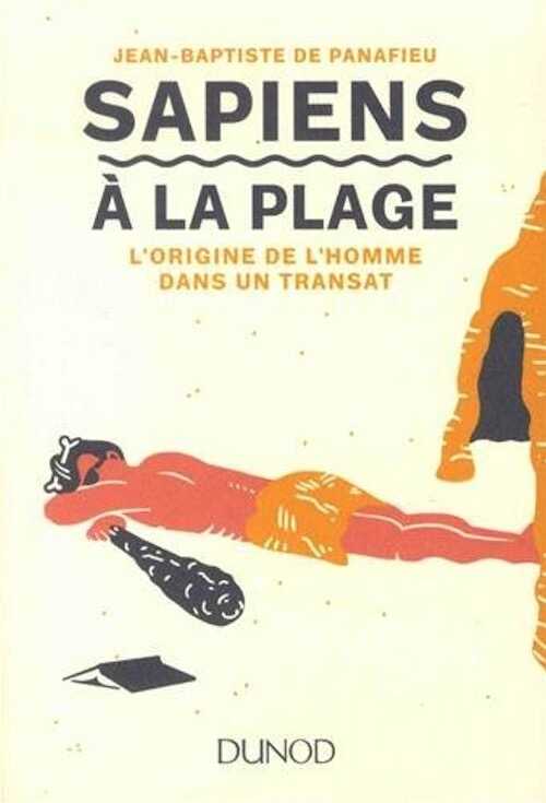 Sapiens à la plage. L'origine de l'homme dans un transat, 2018, 208 p.