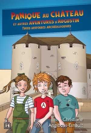Panique au château et autres aventures d'Augustin. Trois histoires archéologiques, 2019, 314 p. Livre Jeunesse à partir de 8 ans