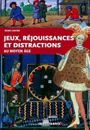 Jeux, réjouissances et distractions au Moyen-Age, 2018, 160 p.