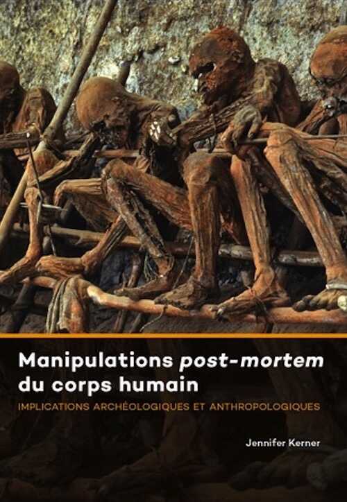 Manipulations post-mortem du corps humain. Implications archéologiques et anthropologiques, 2018, 380 p.