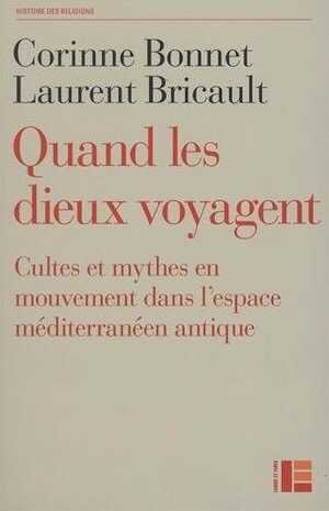 ÉPUISÉ - Quand les dieux voyagent. Cultes et mythes en mouvement dans l'espace méditérannéen antique, 2016, 316 p.