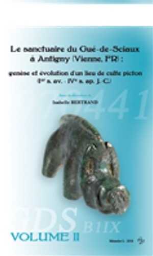 Le sanctuaire du Gué-de-Sciaux à Antigny (Vienne, FR) : genèse et évolution d'un lieu de culte Picton (Ier s. av. - IVe s. ap. J.-C.), 2018, 2 volumes.