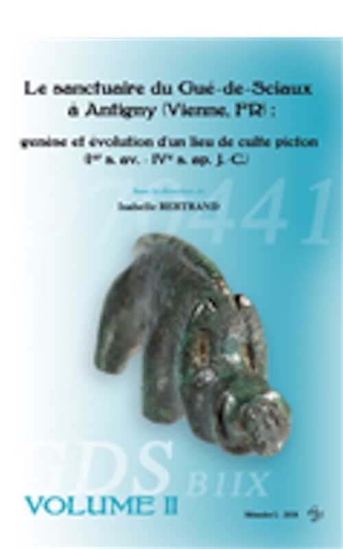 Le sanctuaire du Gué-de-Sciaux à Antigny (Vienne, FR) : genèse et évolution d'un lieu de culte Picton (Ier s. av. - IVe s. ap. J.-C.), 2018, 2 volumes.