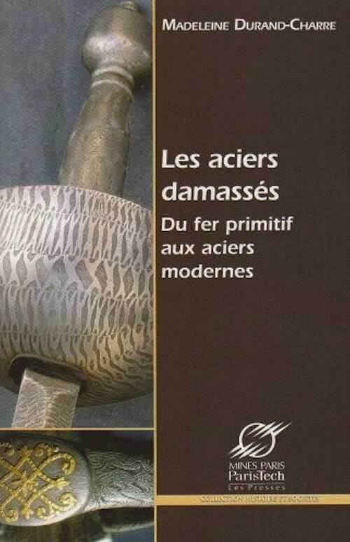 Les aciers damassés. Du fer primitif aux aciers modernes, 2007, 206 p.