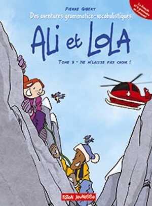 Des aventures grammatico-vocabulistiques d'Ali & Lola. Tome 3, Ne m'laisse pas choir, 2018, 48 p. BANDE DESSINÉE Jeunesse