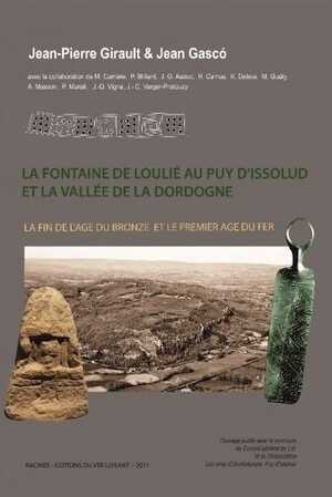 La fontaine de Loulié au Puy d'Issolud et la valée de la Dordogne. La fin de l'Age du Bronze et le premier Age du Fer, 2011, 320 p.