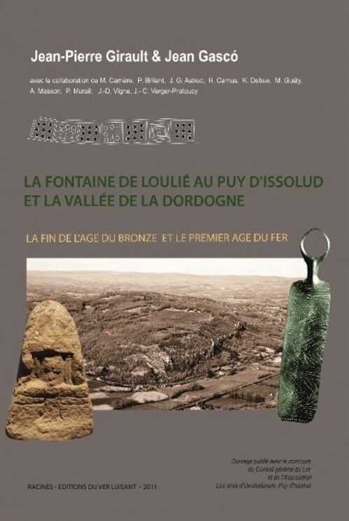 La fontaine de Loulié au Puy d'Issolud et la valée de la Dordogne. La fin de l'Age du Bronze et le premier Age du Fer, 2011, 320 p.