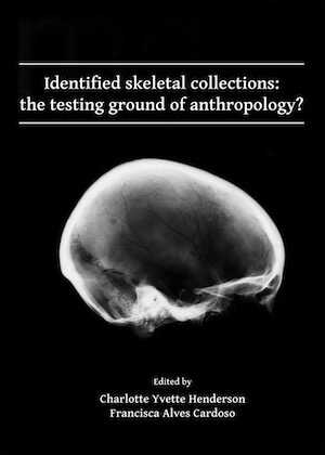 Identified skeletal collections: the testing ground of anthropology ?, 2018, 190 p.
