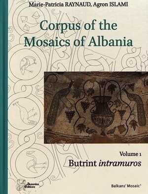 Corpus of the Mosaics of Albania. Volume 1, Butrint intramuros, 2018, 292 p.