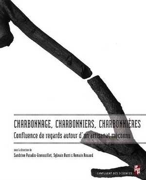 Charbonnage, charbonniers, charbonnières. Confluence de regards autour d'un artisanat méconnu, 2018, 238 p.