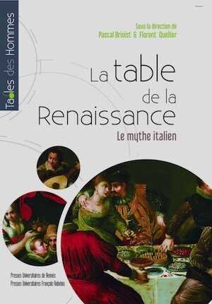 La table de la Renaissance. Le mythe italien, 2018, 264 p.