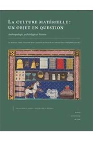 La culture matérielle : un objet en question. Anthropologie, archéologie et histoire, (actes coll. int. Caen, oct. 2015), 2018, 264 p.