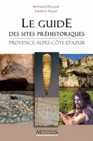 Le guide des sites préhistoriques Provence-Alpes-Côte-d'Azur, 2018, 280 p.