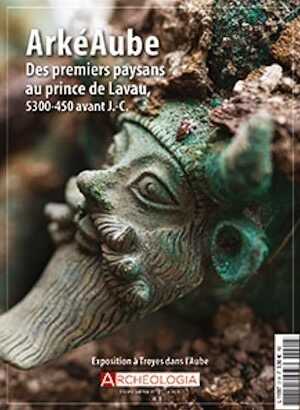 n°21, Juin 2018. ArkéAube. Des premiers paysans au prince de Lavau, 5300-450 avant J.-C.