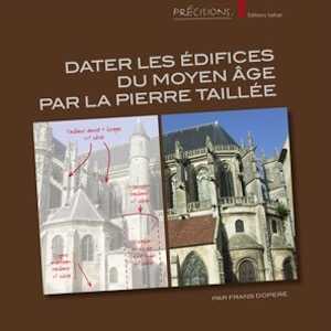ÉPUISÉ - Dater les édifices du Moyen Âge par la pierre taillée, 2018, 540 p.