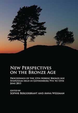 New Perspectives on the Bronze Age, (actes 13e coll. Nordic Bronze Age, Göteborg, juin 2015), 2017, 450 p.
