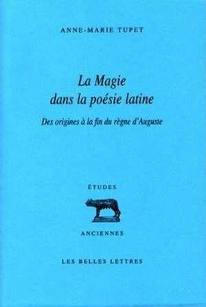 La Magie dans la poésie latine. Des origines à la fin du règne d'Auguste, 2009, 452 p.