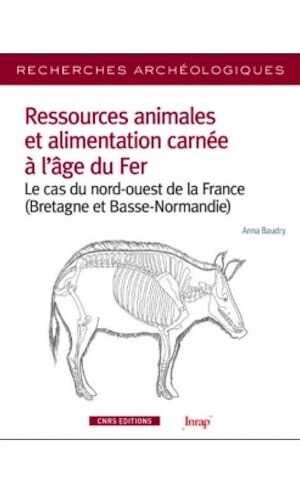Ressources animales et alimentation carnée à l'âge du Fer. Le cas du nord-ouest de la France (Bretagne et Basse-Normandie), 2018, 216 p.