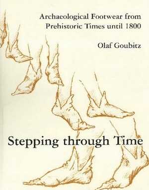 Stepping Through Time. Archaeological Footwear from Prehistoric Times Until 1800, 2007, 118 p.