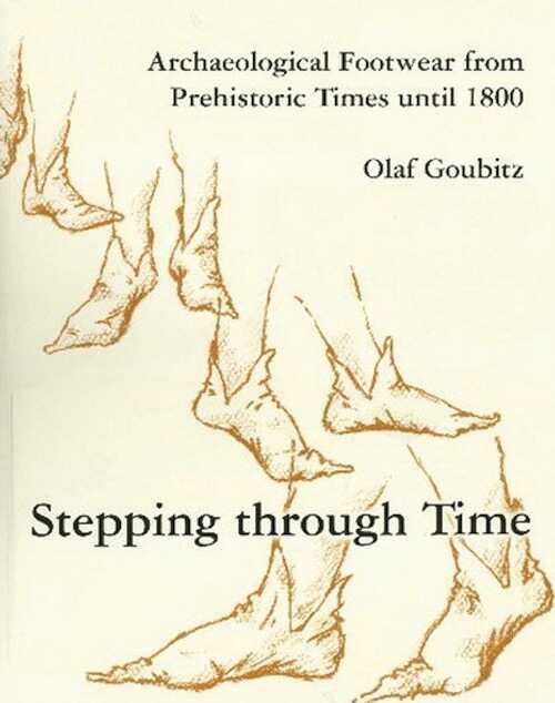 Stepping Through Time. Archaeological Footwear from Prehistoric Times Until 1800, 2007, 118 p.
