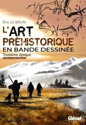 ÉPUISÉ - L'art préhistorique en bande dessinée. Troisième époque, 2018, 72 p.
